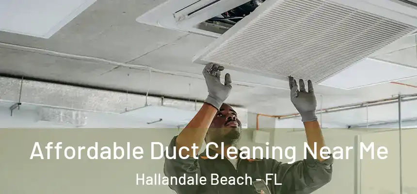 Affordable Duct Cleaning Near Me Hallandale Beach - FL