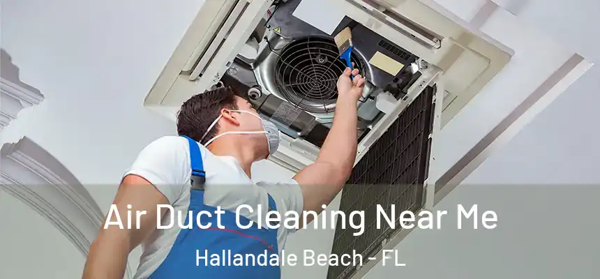 Air Duct Cleaning Near Me Hallandale Beach - FL