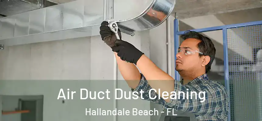 Air Duct Dust Cleaning Hallandale Beach - FL