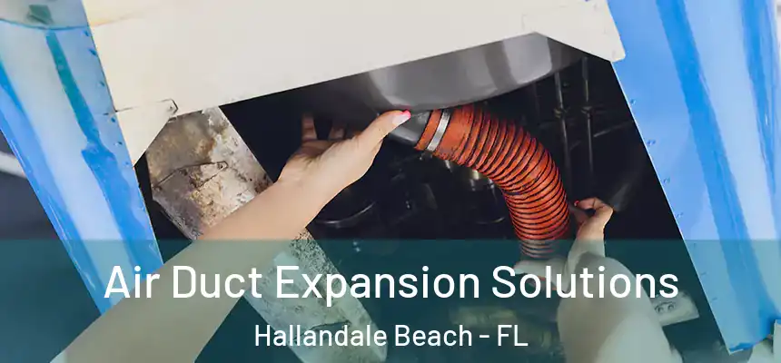 Air Duct Expansion Solutions Hallandale Beach - FL