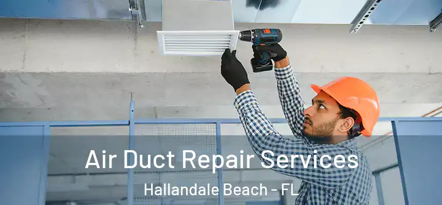 Air Duct Repair Services Hallandale Beach - FL