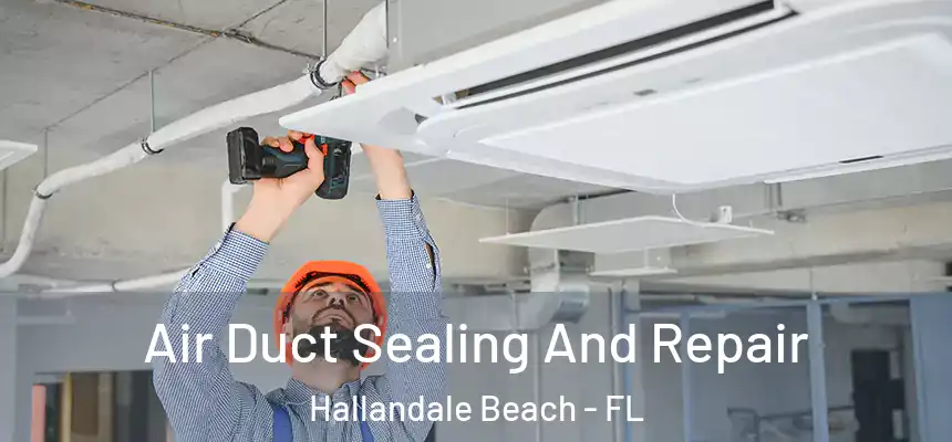 Air Duct Sealing And Repair Hallandale Beach - FL
