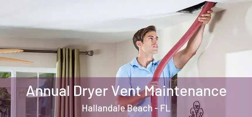 Annual Dryer Vent Maintenance Hallandale Beach - FL