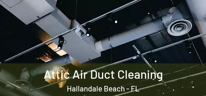 Attic Air Duct Cleaning Hallandale Beach - FL