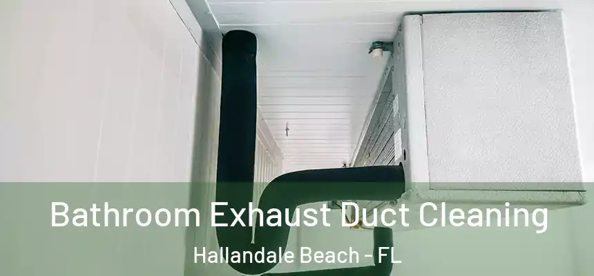 Bathroom Exhaust Duct Cleaning Hallandale Beach - FL