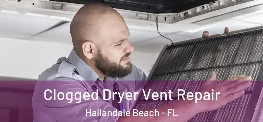 Clogged Dryer Vent Repair Hallandale Beach - FL