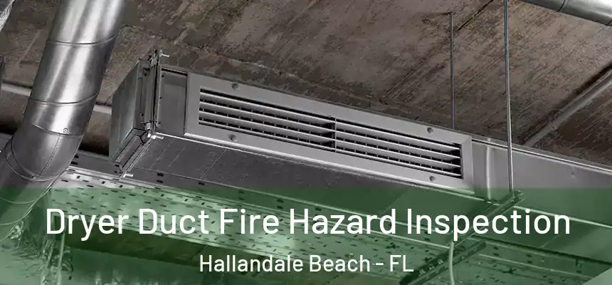 Dryer Duct Fire Hazard Inspection Hallandale Beach - FL