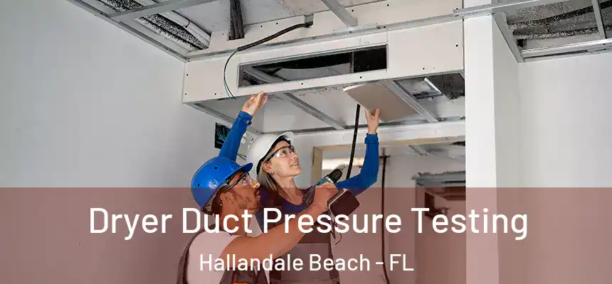 Dryer Duct Pressure Testing Hallandale Beach - FL