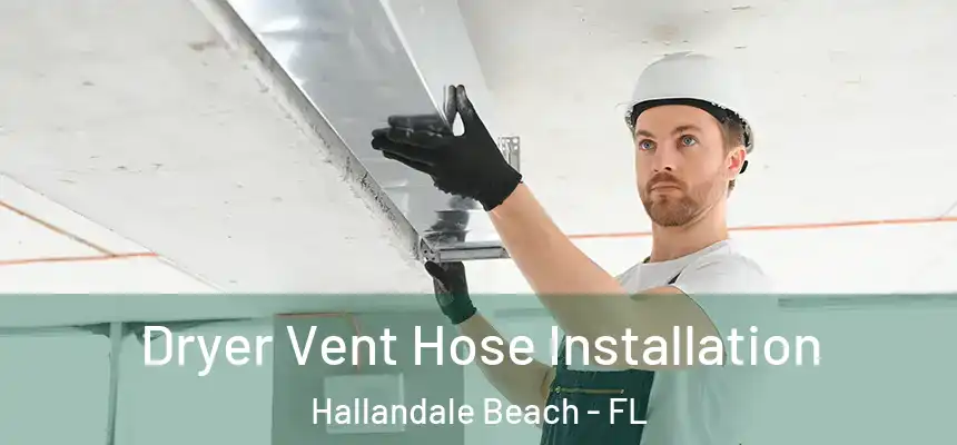 Dryer Vent Hose Installation Hallandale Beach - FL