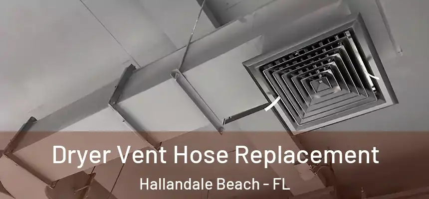Dryer Vent Hose Replacement Hallandale Beach - FL