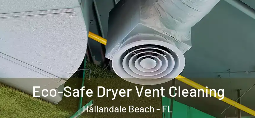 Eco-Safe Dryer Vent Cleaning Hallandale Beach - FL