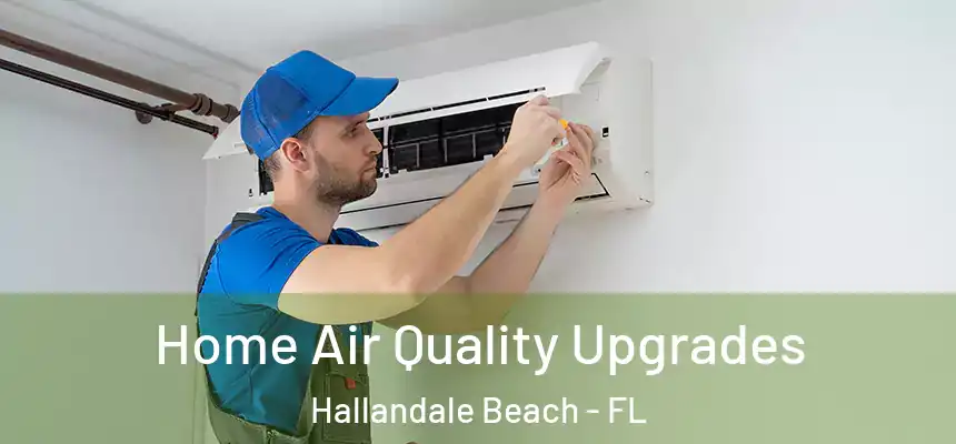 Home Air Quality Upgrades Hallandale Beach - FL