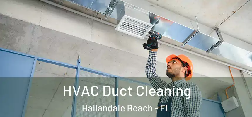 HVAC Duct Cleaning Hallandale Beach - FL