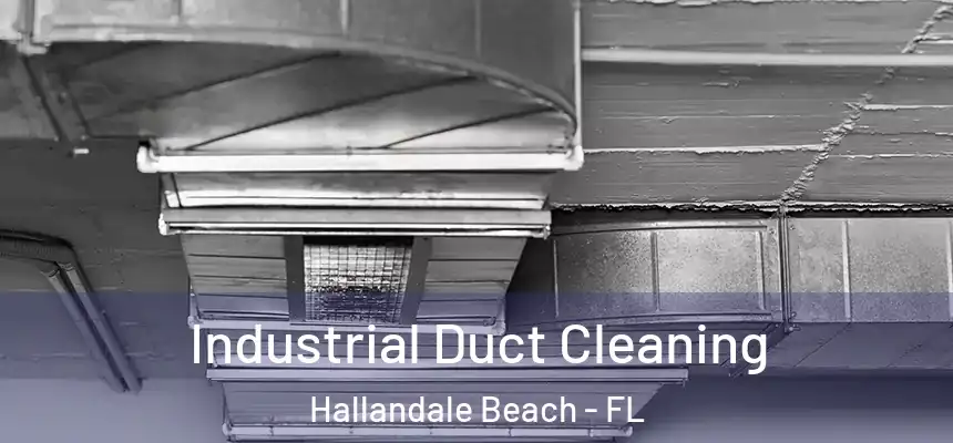 Industrial Duct Cleaning Hallandale Beach - FL