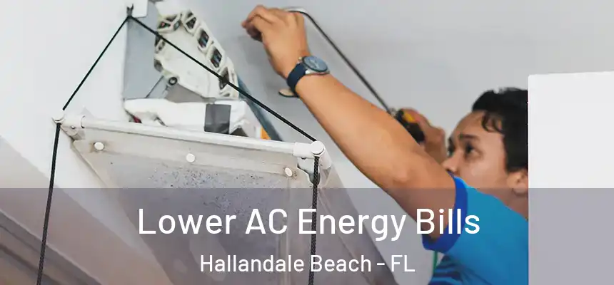 Lower AC Energy Bills Hallandale Beach - FL