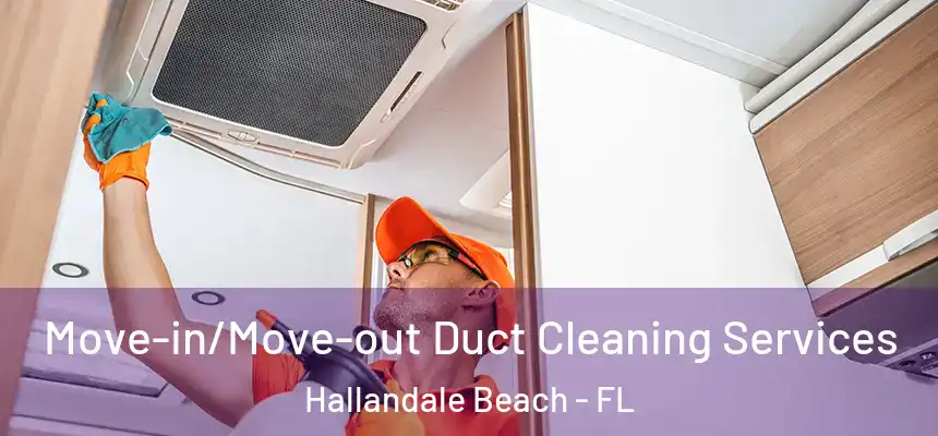 Move-in/Move-out Duct Cleaning Services Hallandale Beach - FL