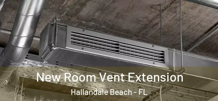 New Room Vent Extension Hallandale Beach - FL