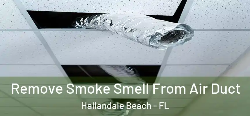 Remove Smoke Smell From Air Duct Hallandale Beach - FL