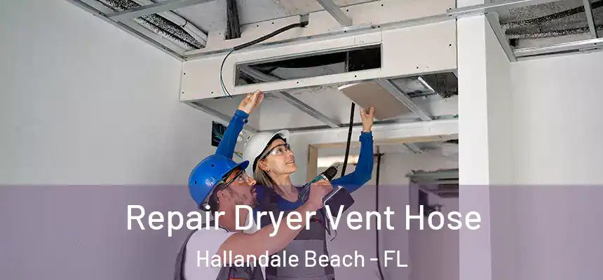 Repair Dryer Vent Hose Hallandale Beach - FL