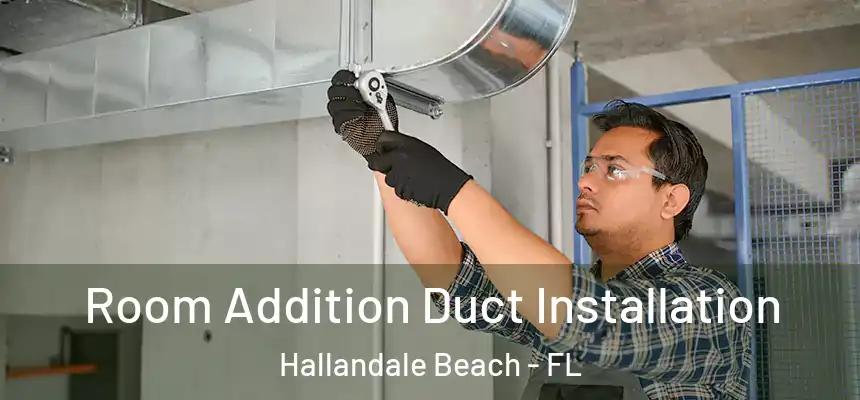 Room Addition Duct Installation Hallandale Beach - FL