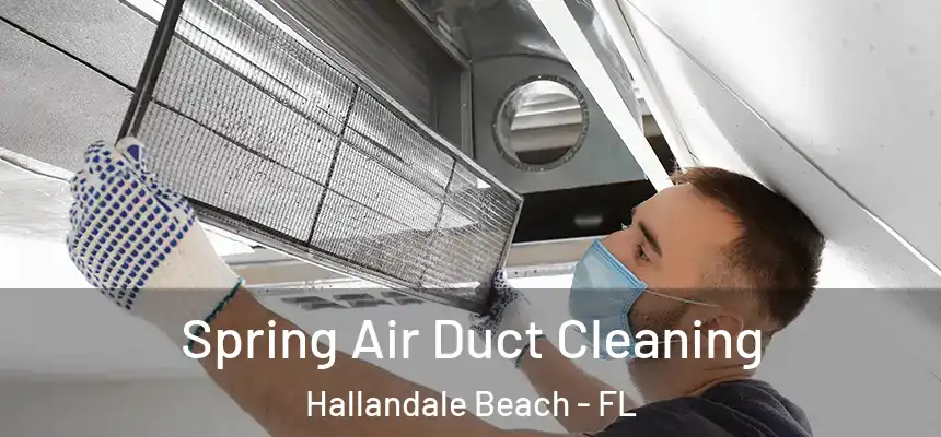 Spring Air Duct Cleaning Hallandale Beach - FL
