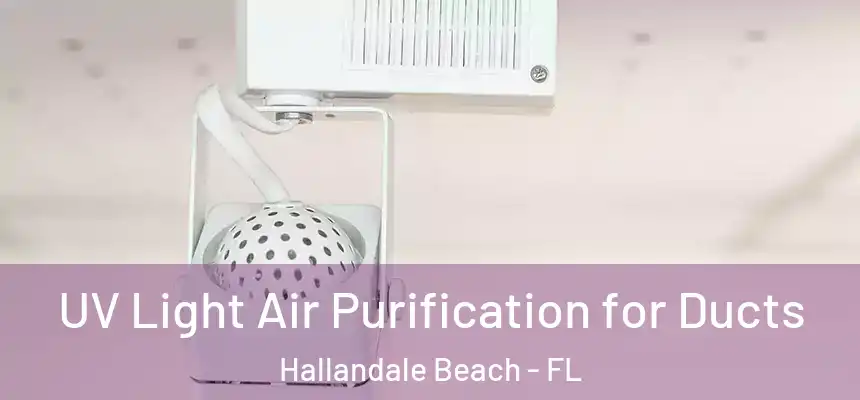 UV Light Air Purification for Ducts Hallandale Beach - FL